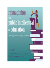 The Public Intellectual In Education: Making Scholarship Matter Hardcover 2