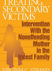 Treating Secondary Victims: Intervention With The Nonoffending Mother In The Incest Family Hardcover reviews Treating Secondary Victims: Intervention With The Nonoffending Mother In The Incest Family Hardcover