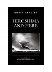 Hiroshima And Here: Reflections On Australian Atomic Culture Hardcover