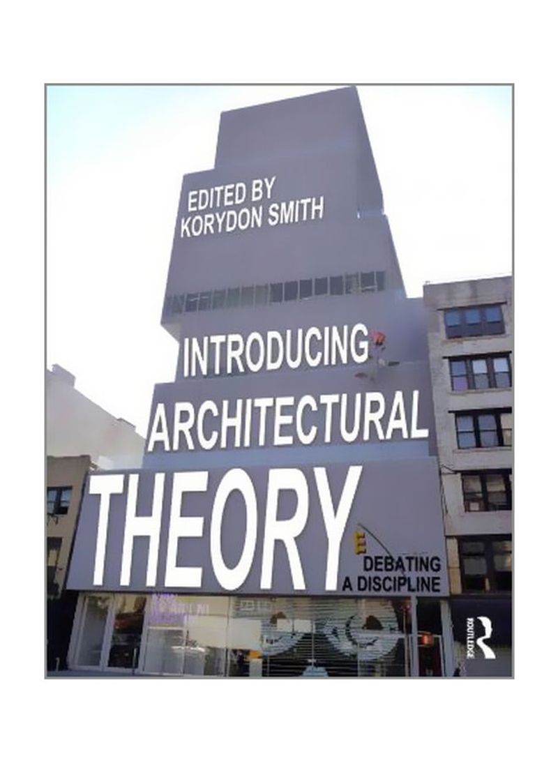 Introducing Architectural Theory : Debating A Discipline Paperback