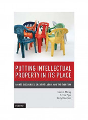 Putting Intellectual Property In Its Place: Rights Discourses, Creative Labor, And The Everyday Hardcover