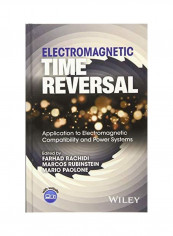 Electromagnetic Time Reversal: Application To Electromagnetic Compatibility And Power Systems Hardcover