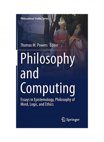Philosophy and Computing: Essays in Epistemology, Philosophy of Mind, Logic, and Ethics Hardcover