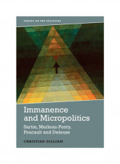 Immanence And Micropolitics: Sartre, Merleau-Ponty, Foucault And Deleuze Hardcover