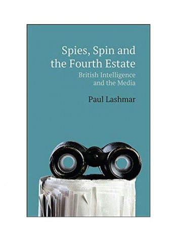 Spies Spin And The Fourth Estate Hardcover English by Paul Lashmar