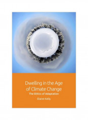 Dwelling In The Age Of Climate Change: The Ethics Of Adaptation Hardcover reviews Dwelling In The Age Of Climate Change: The Ethics Of Adaptation Hardcover