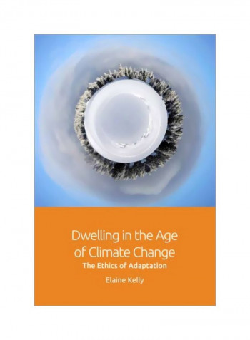 Dwelling In The Age Of Climate Change: The Ethics Of Adaptation Hardcover