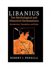 Libanius: Ten Mythological And Historical Declamations Hardcover