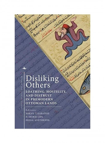 Disliking Others: Loathing, Hostility, and Distrust in Premodern Ottoman Lands Hardcover English by Hakan T. Karateke