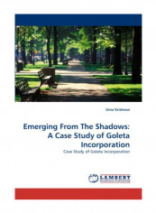 Emerging From The Shadows: A Case Study Of Goleta Incorporation Paperback