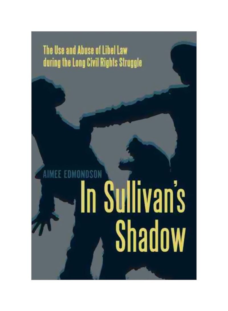 In Sullivan's Shadow: The Use And Abuse Of Libel Law During The Long Civil Rights Struggle Hardcover