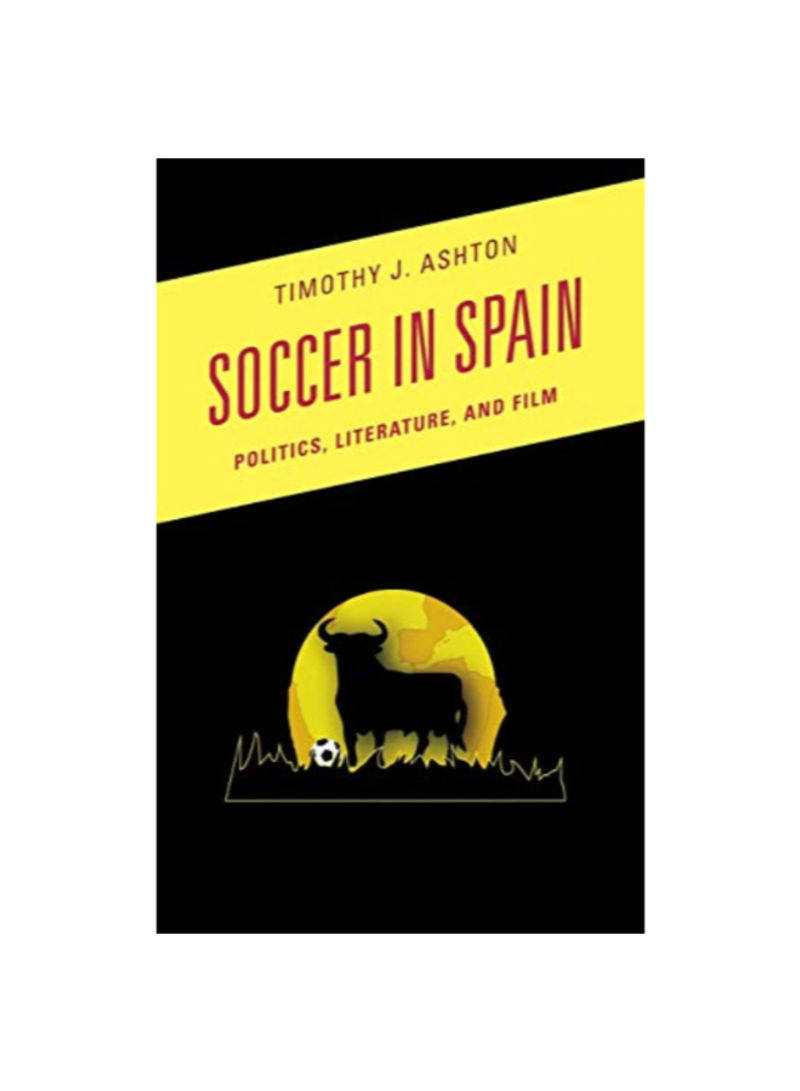 Soccer In Spain: Politics, Literature, And Film Hardcover 2