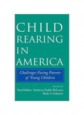 Child Rearing In America: Challenges Facing Parents With Young Children Hardcover