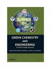 Green Chemistry And Engineering: A Practical Design Approach Hardcover