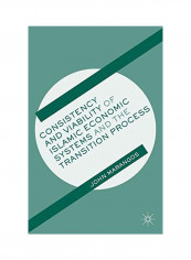 Consistency And Viability Of Islamic Economic Systems And The Transition Process Hardcover