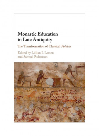 Monastic Education In Late Antiquity:  The Transformation Of Classical Paideia Hardcover