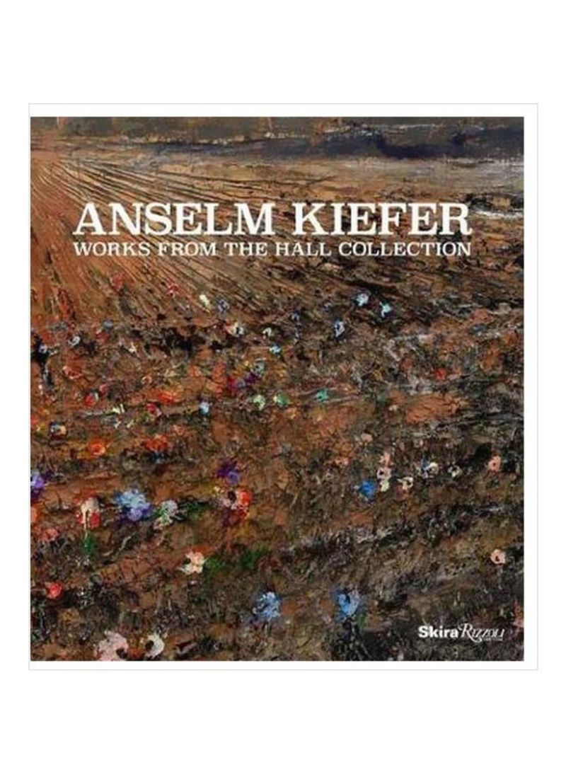 Anselm Kiefer: Works From The Hall Collection Hardcover