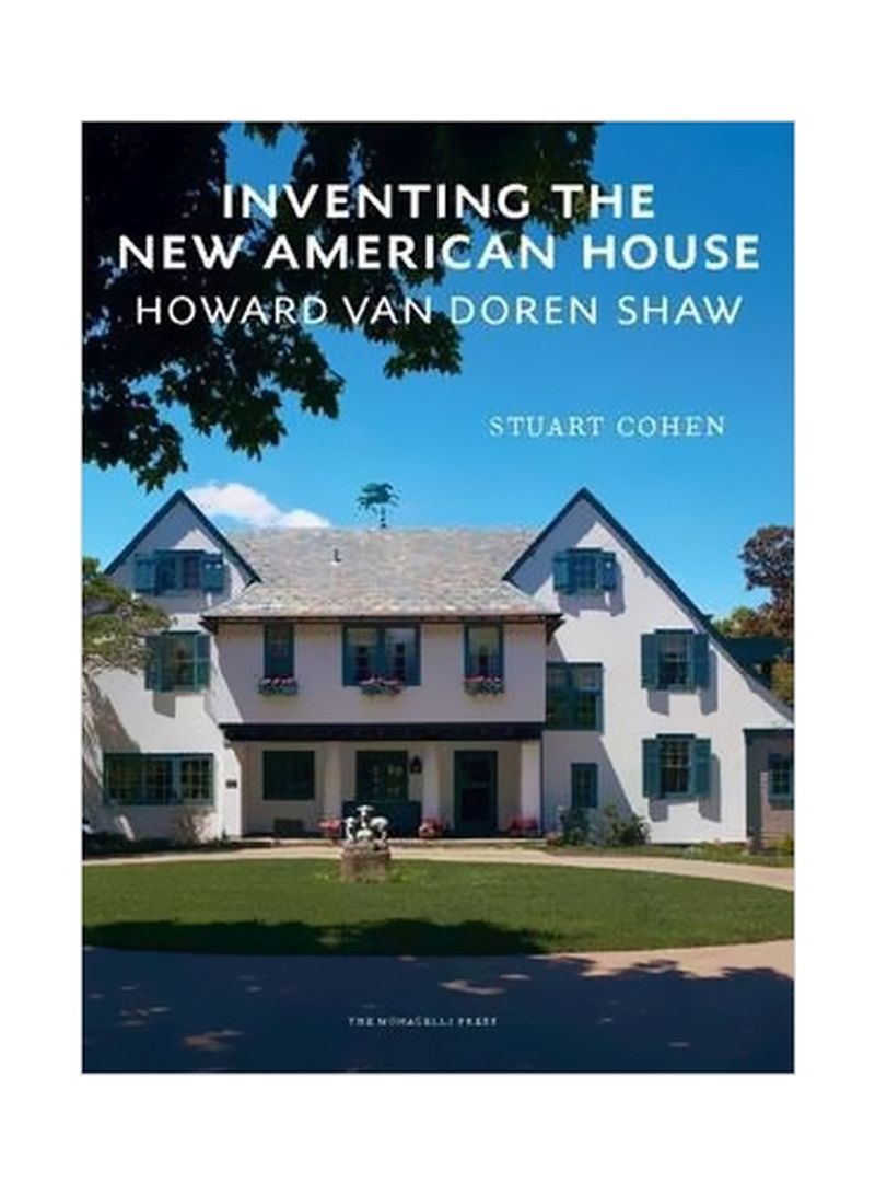 Inventing The New American House: Howard Van Doren Shaw Hardcover