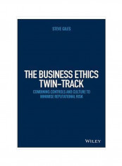 The Business Ethics Twin-track: Combining Controls And Culture To Minimise Reputational Risk Hardcover