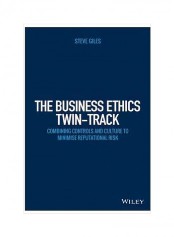 The Business Ethics Twin-track: Combining Controls And Culture To Minimise Reputational Risk Hardcover
