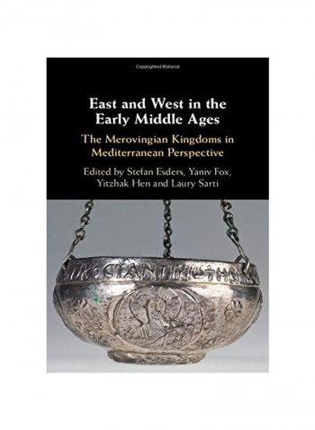 East and West In The Early Middle Ages : The Merovingian Kingdoms In Mediterranean Perspective Hardcover