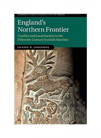 England'S Northern Frontier: Conflict And Local Society In The Fifteenth-Century Scottish Marches Hardcover English by Jackson Armstrong