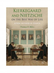 Kierkegaard And Nietzsche On The Best Way Of Life: A New Method Of Ethics Hardcover
