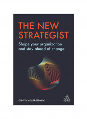 The New Strategist : Shape Your Organization And Stay Ahead Of Change Hardcover