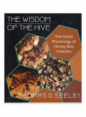 The Wisdom Of The Hive: The Social Physiology Of Honey Bee Colonies Hardcover