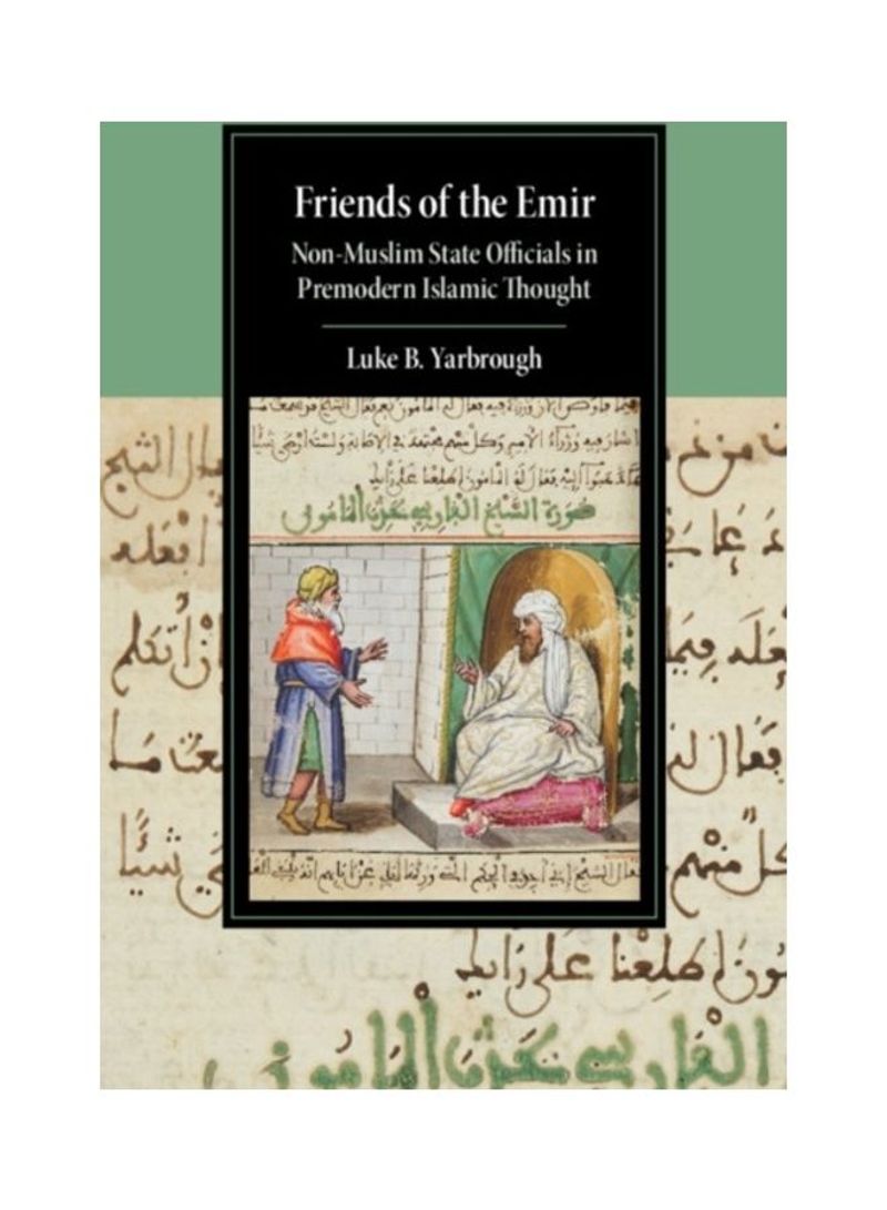 Friends Of The Emir: Non-muslim State Officials In Premodern Islamic Thought Hardcover English by Luke B. Yarbrough