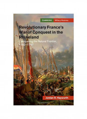 Revolutionary France's War Of Conquest In The Rhineland: Conquering The Natural Frontier, 1792-1797 Hardcover