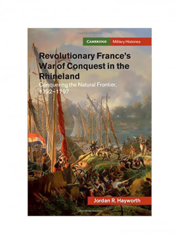 Revolutionary France's War Of Conquest In The Rhineland: Conquering The Natural Frontier, 1792-1797 Hardcover