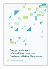 Energy Landscapes, Inherent Structures, And Condensed-Matter Phenomena Hardcover