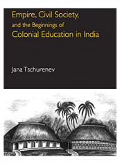 Empire, Civil Society, and the Beginnings of Colonial Education in India Hardcover