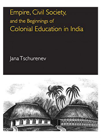 Empire, Civil Society, and the Beginnings of Colonial Education in India Hardcover
