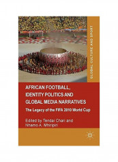 African Football, Identity Politics and Global Media Narratives Hardcover