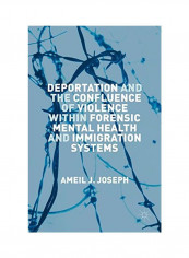 Deportation And The Confluence Of Violence Within Forensic Mental Health And Immigration Systems Hardcover