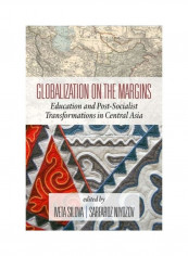 Globalization On The Margins: Education And Post-Socialist Transformations In Central Asia Hardcover English