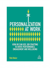 Personalization At Work: How Hr Can Use Job Crafting To Drive Performance, Engagement And Wellbeing Hardcover