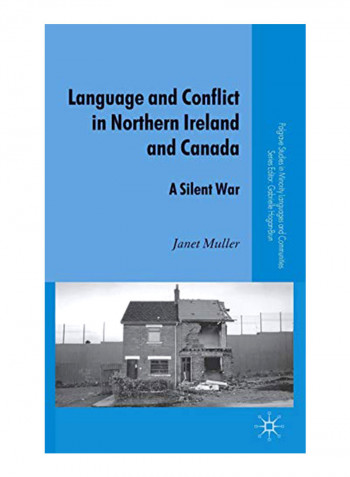 Language And Conflict In Northern Ireland And Canada: A Silent War Hardcover