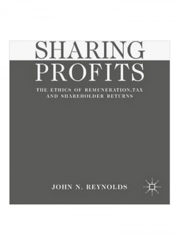 Sharing Profits : The Ethics Of Remuneration, Tax And Shareholder Returns Hardcover