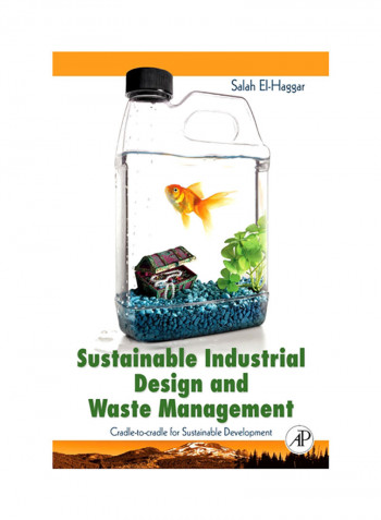 Sustainable Industrial Design And Waste Management: Cradle-To-Cradle For Sustainable Development Hardcover