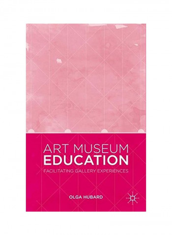 Art Museum Education: Facilitating Gallery Experiences Hardcover