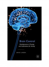 Brain Control: Developments In Therapy And Implications For Society Hardcover