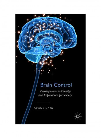 Brain Control: Developments In Therapy And Implications For Society Hardcover