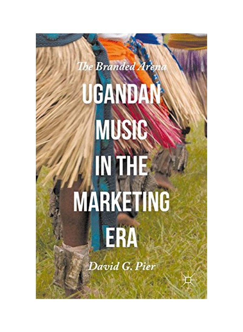 Ugandan Music in the Marketing Era: The Branded Arena Hardcover