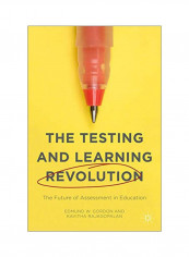 The Testing And Learning Revolution: The Future Of Assessment In Education Hardcover
