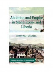 Abolition And Empire In Sierra Leone And Liberia Hardcover