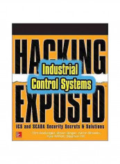 Hacking Exposed Industrial Control Systems: ICS And Scada Security Secrets And Solutions Paperback