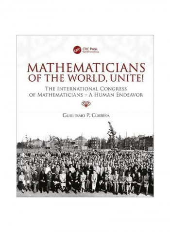 Mathematicians Of The World, Unite!: The International Congress Of Mathematicians--A Human Endeavor Hardcover